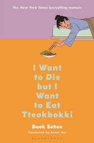 I Want to Die but I Want to Eat Tteokbokki (A Memoir) by Baek Sehee, Anton Hur, 9781635579383