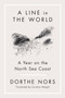 A Line in the World (A Year on the North Sea Coast) by Dorthe Nors, 9781644452097