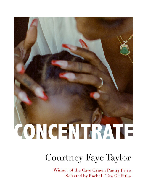 Concentrate (Poems) by Courtney Faye Taylor, 9781644452103