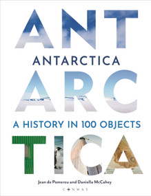 Antarctica (A History in 100 Objects) by Jean de Pomereu, Daniella McCahey, 9781844866212