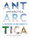 Antarctica (A History in 100 Objects) by Jean de Pomereu, Daniella McCahey, 9781844866212