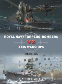 Royal Navy torpedo-bombers vs Axis warships (1939-45) by Matthew Willis, Jim Laurier, 9781472852489