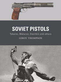 Soviet Pistols (Tokarev, Makarov, Stechkin and others) by Leroy Thompson, Alan Gilliland, Johnny Shumate, 9781472853486