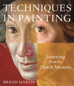 Techniques in Painting (Learning from the Dutch Masters) by Brigid Marlin, 9781789940589