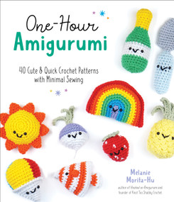 One-Hour Amigurumi (40 Cute & Quick Crochet Patterns with Minimal Sewing) by Melanie Morita-Hu, 9781645676669