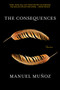 The Consequences (Stories) by Manuel Muñoz, 9781644452066
