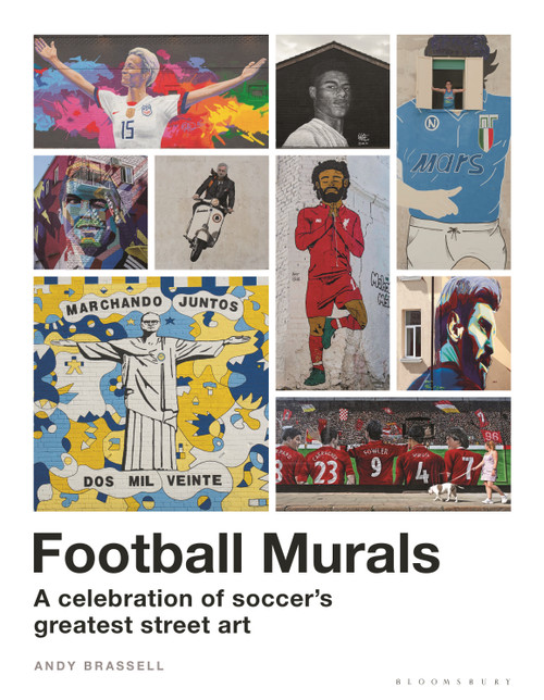 Football Murals (A Celebration of Soccer's Greatest Street Art: Shortlisted for the Sunday Times Sports Book Awards 2023) by Andy Brassell, 9781399402804