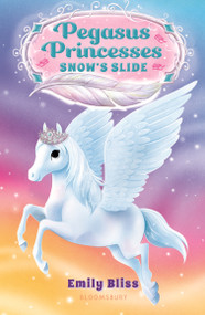 Pegasus Princesses 6: Snow's Slide by Emily Bliss, Sydney Hanson, 9781547609727