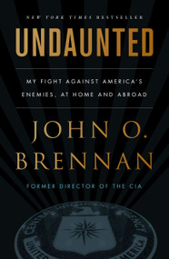Undaunted (My Fight Against America's Enemies, At Home and Abroad) - 9781250241764 by John O. Brennan, 9781250241764