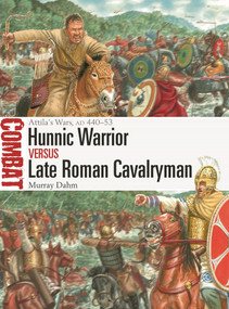 Hunnic Warrior vs Late Roman Cavalryman (Attila's Wars, AD 440-53) by Murray Dahm, Giuseppe Rava, 9781472852083