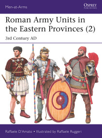Roman Army Units in the Eastern Provinces (2) (3rd Century AD) by Raffaele D'Amato, Raffaele Ruggeri, 9781472850492