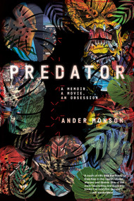 Predator (A Memoir, a Movie, an Obsession) by Ander Monson, 9781644452004