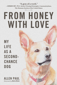 From Honey With Love (My Life as a Second-Chance Dog) by Allen Paul, Amira Kotze, 9781510768567