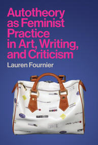 Autotheory as Feminist Practice in Art, Writing, and Criticism - 9780262544887 by Lauren Fournier, 9780262544887