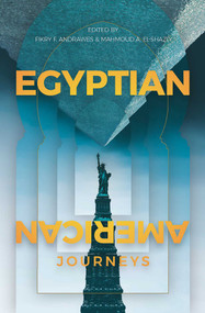 Egyptian-American Journeys (An Anthology) by Fikry F. Andrawes, Mahmoud A. El-Shazly, 9781623718985