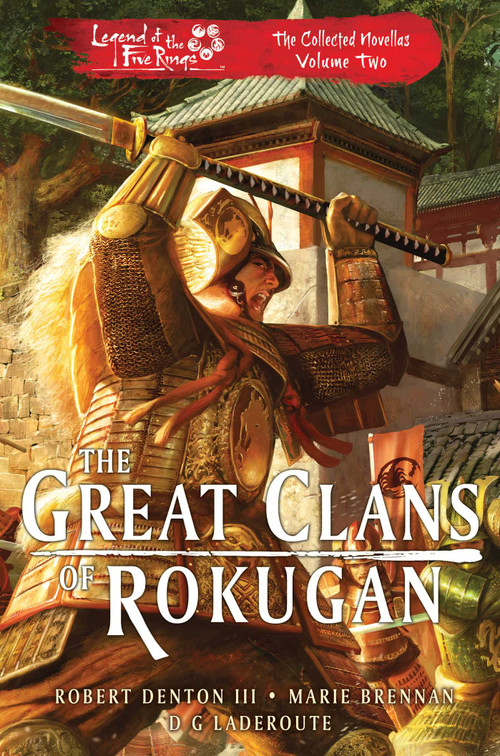 The Great Clans of Rokugan (Legend of the Five Rings: The Collected Novellas Volume 2) by Robert Denton III, Marie Brennan, D G Laderoute, 9781839081323