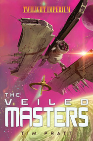 The Veiled Masters (A Twilight Imperium Novel) by Tim Pratt, 9781839081361