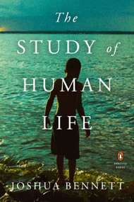 The Study of Human Life by Joshua Bennett, 9780143136828