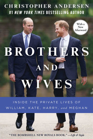 Brothers and Wives (Inside the Private Lives of William, Kate, Harry, and Meghan) - 9781982159733 by Christopher Andersen, 9781982159733