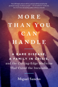 More Than You Can Handle (A Rare Disease, A Family in Crisis, and the Cutting-Edge Medicine That Cured theIncurable) - 9780593421369 by Miguel Sancho, 9780593421369