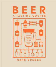 Beer A Tasting Course (A Flavor-Focused Approach to the World of Beer) by Mark Dredge, 9780744061284