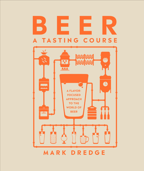 Beer A Tasting Course (A Flavor-Focused Approach to the World of Beer) by Mark Dredge, 9780744061284