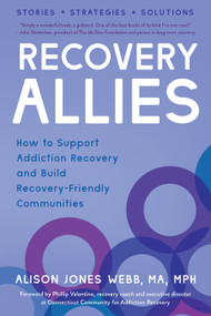 Recovery Allies (How to Support Addiction Recovery and Build Recovery-Friendly Communities) by Alison Jones Webb, MA, MPH, Phillip  Valentine, 9781623175887