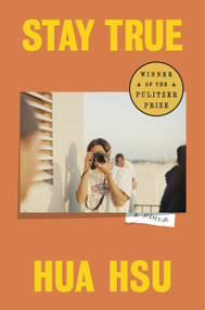 Stay True (Pulitzer Prize Winner) (A Memoir) by Hua Hsu, 9780385547772