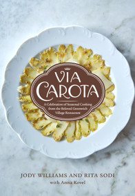 Via Carota (A Celebration of Seasonal Cooking from the Beloved Greenwich Village Restaurant:An Italian Cookbook) by Jody Williams, Rita Sodi, Anna Kovel, 9780525658573
