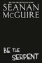 Be the Serpent by Seanan McGuire, 9780756416867