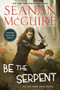 Be the Serpent by Seanan McGuire, 9780756416867