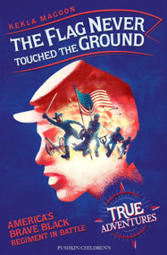The Flag Never Touched the Ground (America's Brave Black Regiment in Battle) by Kekla Magoon, Amerigo Pinelli, 9781782693055