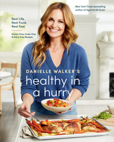 Danielle Walker's Healthy in a Hurry (Real Life. Real Food. Real Fast. [A Gluten-Free, Grain-Free & Dairy-Free Cookbook]) by Danielle Walker, 9781984857668