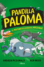 El misterio del avestruz fugado / Real Pigeons Eat Danger (Spanish Edition) by Andrew McDonald, Ben Wood, 9786073809214