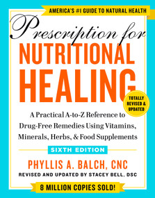 Prescription for Nutritional Healing, Sixth Edition by Phyllis A. Balch CNC, 9780593330586