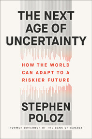 The Next Age of Uncertainty (How the World Can Adapt to a Riskier Future) by Stephen Poloz, 9780735243903