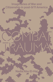 Combat Trauma (Imaginaries of War and Citizenship in post-9/11 America) by Nadia Abu El-Haj, 9781788738422