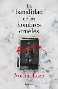 La banalidad de los hombres crueles / The Banality of Cruel Men (Spanish Edition) by Norma Lazo, 9786073809030