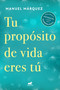 Tu propósito de vida eres tú / Your Life Purpose Is You (Spanish Edition) by Manuel Márquez, 9788418620300