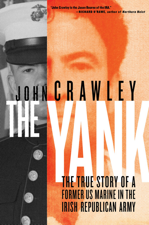 The Yank (The True Story of a Former US Marine in the Irish Republican Army) by John Crawley, 9781612199849
