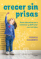 Crecer sin prisas / Growing Up without Haste (Spanish Edition) by Yessica Clemente, 9788418055249