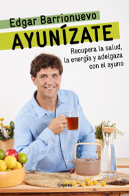 Ayunízate: Recupera la salud, llénate de energía y adelgaza con el ayuno. / The Fasting Book (Spanish Edition) by Edgar Barrionuevo, 9788425361425