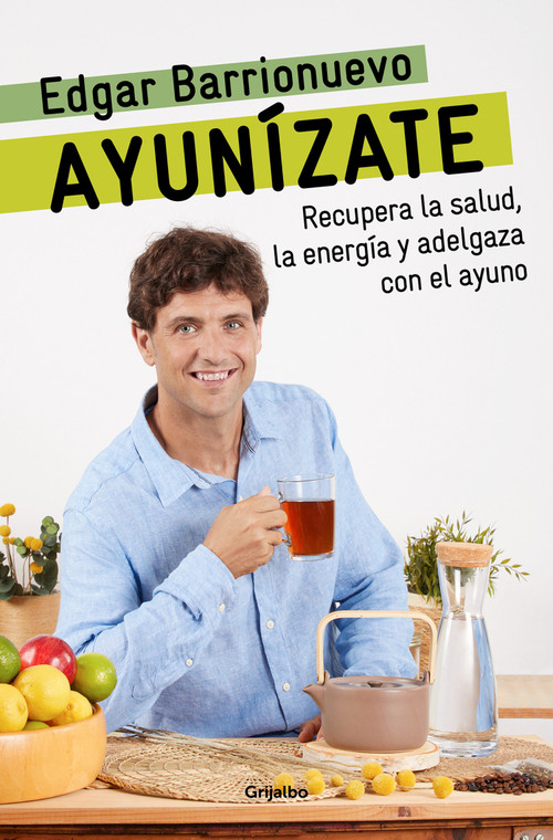 Ayunízate: Recupera la salud, llénate de energía y adelgaza con el ayuno. / The Fasting Book (Spanish Edition) by Edgar Barrionuevo, 9788425361425