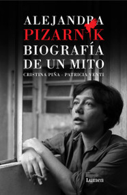 Alejandra Pizarnik. Biografía de un mito / Alejandra Pizarnik: Biography of a Myth (Spanish Edition) by Cristina Sara Piña, Patricia Venti, 9788426407924
