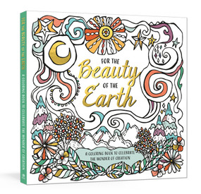 For the Beauty of the Earth (A Coloring Book to Celebrate the Wonder of Creation: A Nature Coloring Book) by Ink & Willow, 9780593236024
