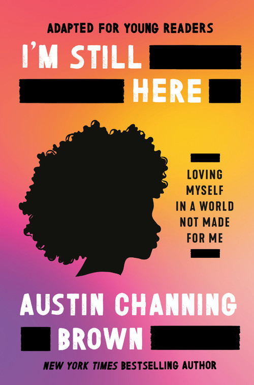 I'm Still Here (Adapted for Young Readers) (Loving Myself in a World Not Made for Me) by Austin Channing Brown, 9780593240182