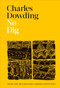 No Dig (Nurture Your Soil to Grow Better Veg with Less Effort) by Charles Dowding, Jonathan Buckley, 9780744061260