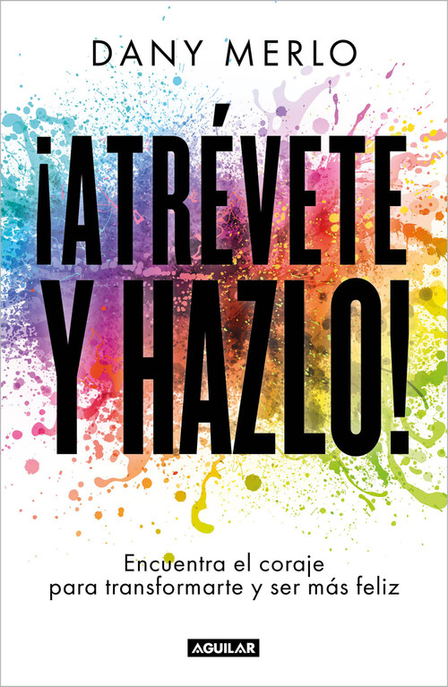 ¡Atrévete y hazlo! Encuentra el coraje para transformarte y ser más feliz / Dare to Just Do It! (Spanish Edition) by Dany Merlo, 9786073808545