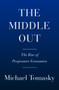 The Middle Out (The Rise of Progressive Economics) by Michael Tomasky, 9780385547161