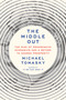 The Middle Out (The Rise of Progressive Economics and a Return to Shared Prosperity) by Michael Tomasky, 9780385547161